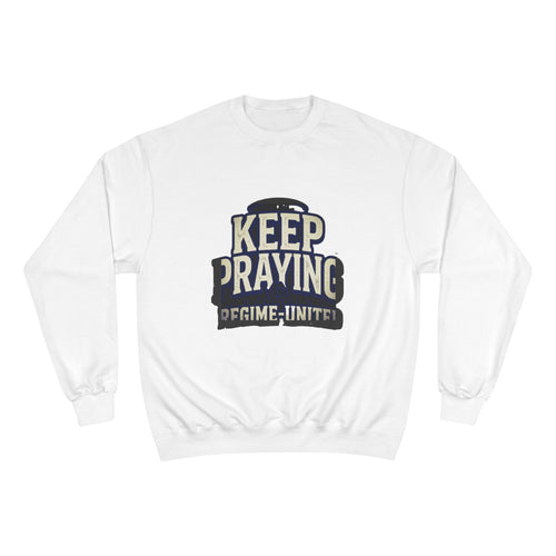 Keep Praying Sweatshirt — Regime United Inspirational Crewneck